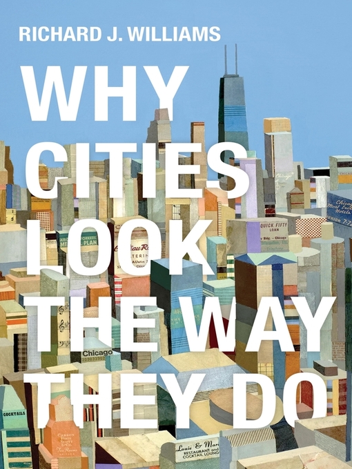 Title details for Why Cities Look the Way They Do by Richard J. Williams - Available